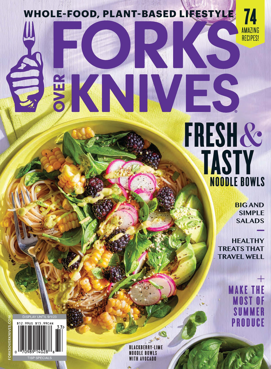 Summer 2023 Forks Over Knives Magazine Forks Over Knives